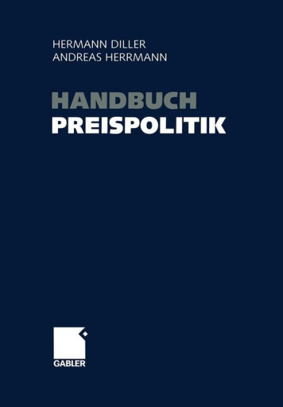 Handbuch Preispolitik: Strategien - Planung - Organisation - Umsetzung