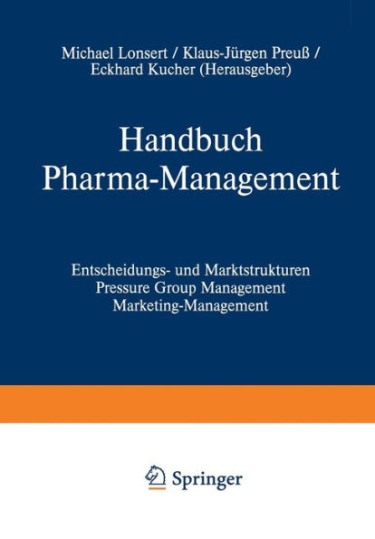 Handbuch Pharma-Management: Band 1 Entscheidungs- und Marktstrukturen Pressure Group Management Marketing-Management / Band 2 Informationsmanagement Forschungs- und Innovationsmanagement Human Resources Management Recht und Management