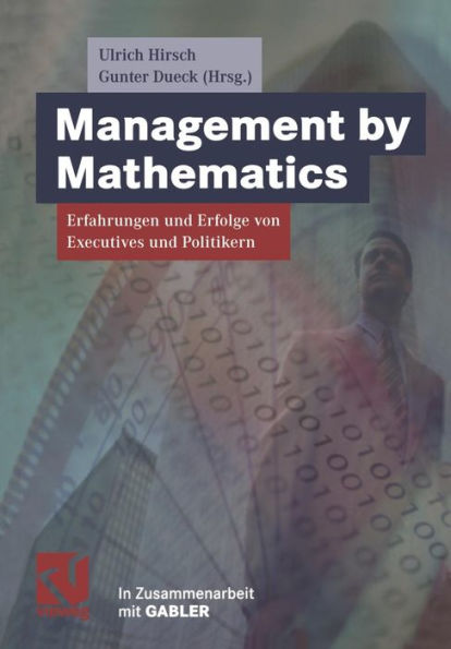 Management by Mathematics: Erfahrungen und Erfolge von Executives und Politikern