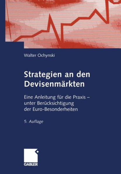 Strategien an den Devisenmärkten: Eine Anleitung für die Praxis - unter Berücksichtigung der Euro-Besonderheiten