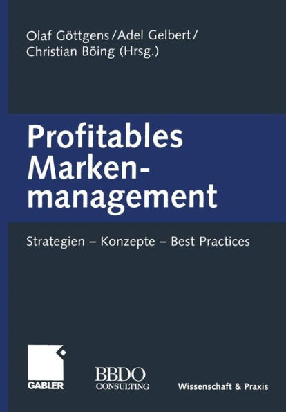 Profitables Markenmanagement: Strategien - Konzepte - Best Practices