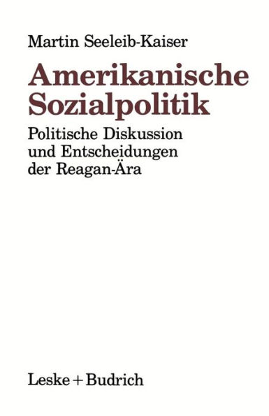 Amerikanische Sozialpolitik: Politische Diskussion und Entscheidungen der Reagan-ï¿½ra