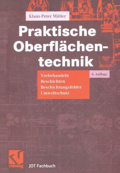 Praktische Oberflächentechnik: Vorbehandeln - Beschichten Beschichtungsfehler Umweltschutz