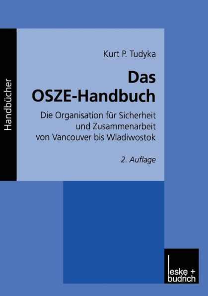Das OSZE-Handbuch: Die Organisation fï¿½r Sicherheit und Zusammenarbeit von Vancouver bis Wladiwostok