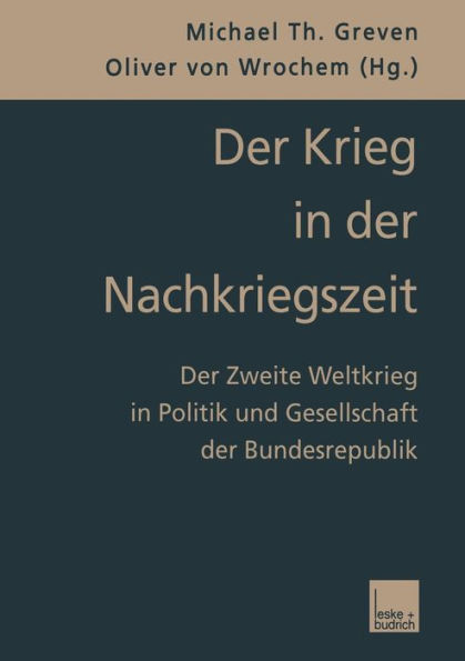 Der Krieg in der Nachkriegszeit: Der Zweite Weltkrieg in Politik und Gesellschaft der Bundesrepublik