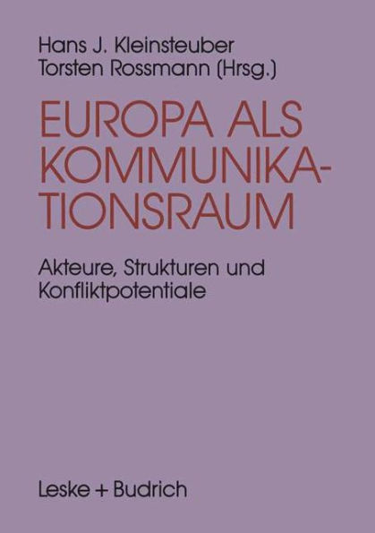 Europa als Kommunikationsraum: Akteure, Strukturen und Konfliktpotentiale in der europäischen Medienpolitik