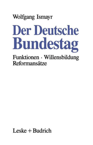 Der Deutsche Bundestag: Funktionen - Willensbildung - Reformansï¿½tze