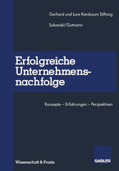 Erfolgreiche Unternehmensnachfolge: Konzepte - Erfahrungen - Perspektiven