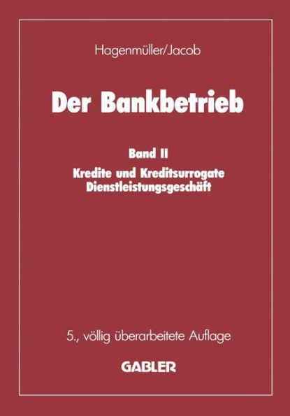 Der Bankbetrieb: Band II: Kredite und Kreditsurrogate Dienstleistungsgeschäft