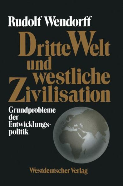 Dritte Welt und westliche Zivilisation: Grundprobleme der Entwicklungspolitik