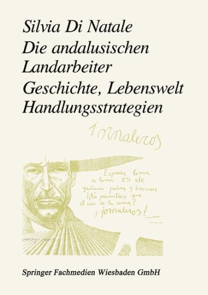 Die andalusischen Landarbeiter: Geschichte, Lebenswelt, Handlungsstrategien