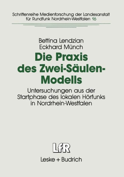 Die Praxis des Zwei-Säulen-Modells: Untersuchungen aus der Startphase des lokalen Hörfunks in Nordrhein-Westfalen