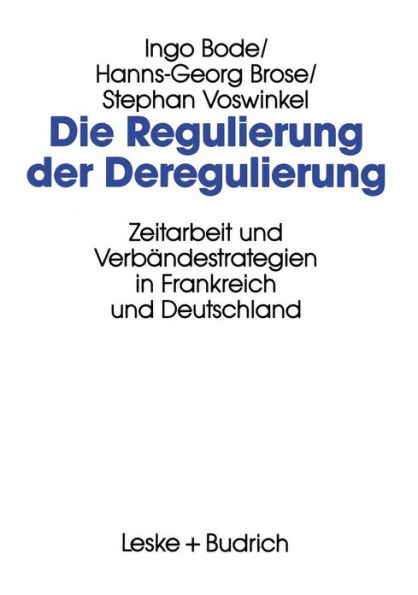 Die Regulierung der Deregulierung: Zeitarbeit und Verbändestrategien in Frankreich und Deutschland