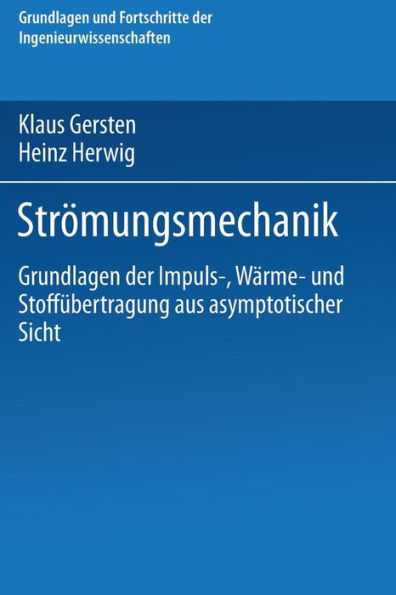 Strömungsmechanik: Grundlagen der Impuls-, Wärme- und Stoffübertragung aus asymptotischer Sicht