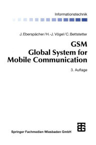 Title: GSM Global System for Mobile Communication: Vermittlung, Dienste und Protokolle in digitalen Mobilfunknetzen, Author: Jörg Eberspächer