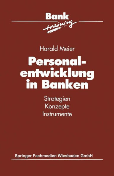 Personalentwicklung in Banken: Strategien Konzepte Instrumente