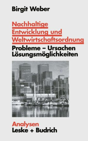 Nachhaltige Entwicklung und Weltwirtschaftsordnung: Probleme, Ursachen Lösungskonzepte. Ein problemorientierter Lehrtext