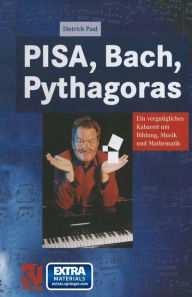Title: PISA, Bach, Pythagoras: Ein vergnügliches Kabarett um Bildung, Musik und Mathematik, Author: Dietrich Paul