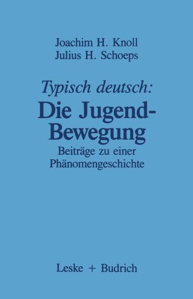 Typisch deutsch: Die Jugendbewegung: Beiträge zu einer Phänomengeschichte