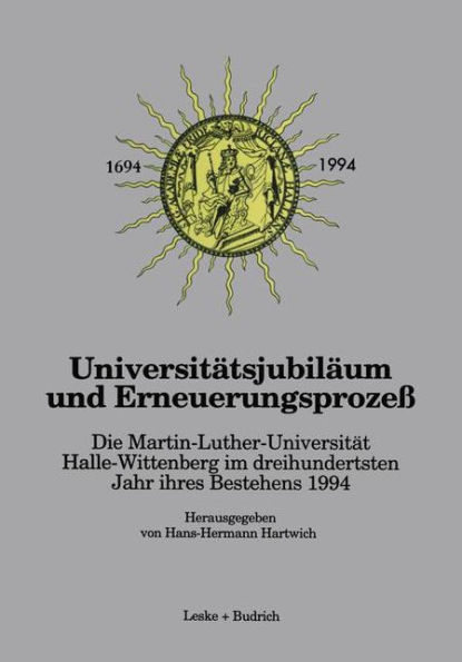 Universitätsjubiläum und Erneuerungsprozeß: Die Martin-Luther-Universität Halle-Wittenberg im dreihundertsten Jahr ihres Bestehens 1994