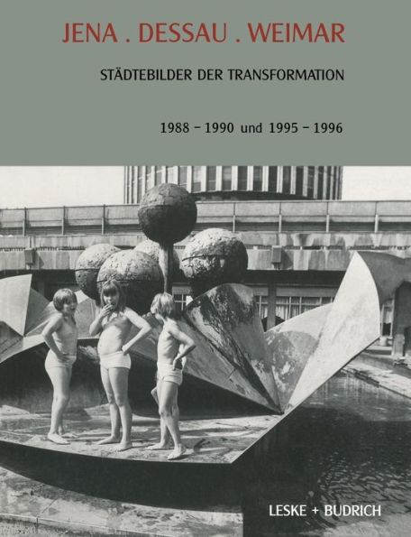 Jena. Dessau. Weimar: Städtebilder der Transformation. 1988-1990. 1995-1996