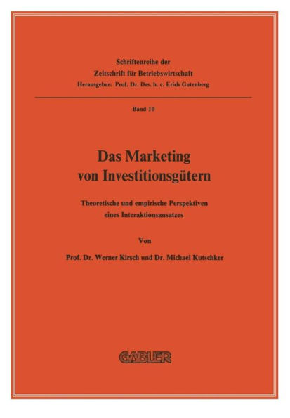 Das Marketing von Investitionsgütern: Theoretische und empirische Perspektiven eines Interaktionsansatzes