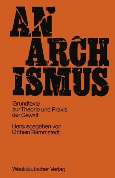 Anarchismus: Grundtexte zur Theorie und Praxis der Gewalt