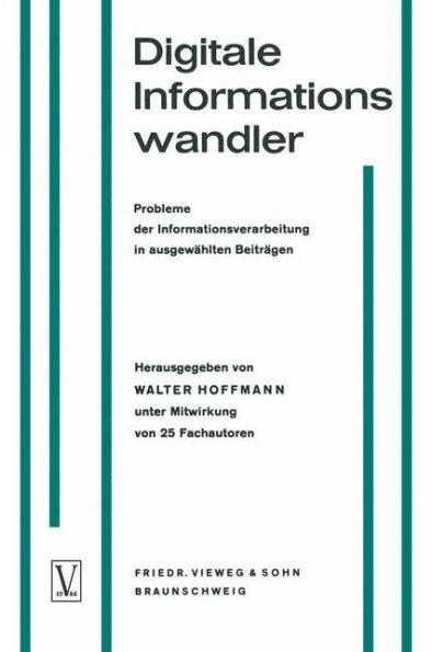 Digitale Informationswandler / Digital Information Processors / Dispositifs traitant des informations numériques: Probleme der Informationsverarbeitung in ausgewählten Beiträgen / Selected Articles on Problems of Information Processing / Une sélection d'a