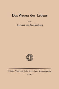 Title: Das Wesen des Lebens: Ordnung als wesentliche Eigenschaft der belebten Materie, Author: Gerhard von Frankenberg