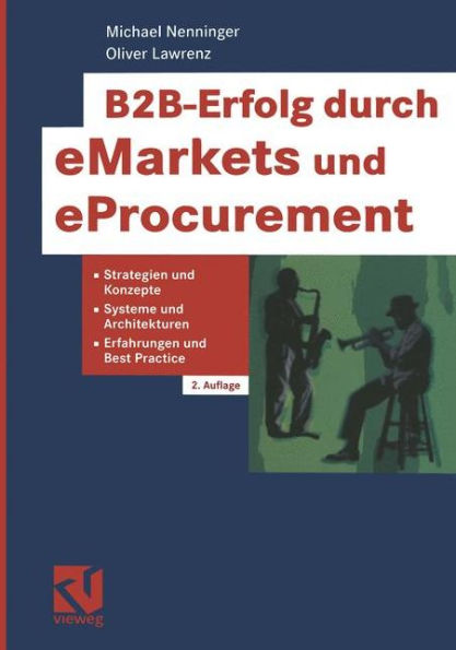 B2B-Erfolg durch eMarkets und eProcurement: Strategien und Konzepte, Systeme und Architekturen, Erfahrungen und Best Practice