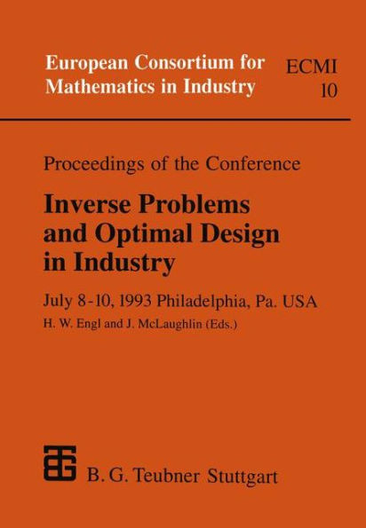 Proceedings of the Conference Inverse Problems and Optimal Design in Industry: July 8-10, 1993 Philadelphia, Pa. USA