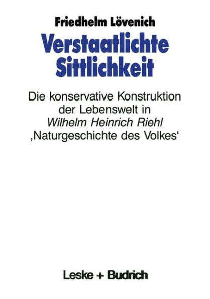 Verstaatlichte Sittlichkeit: Die konservative Konstruktion der Lebenswelt in Wilhelm Heinrich Riehls ,Naturgeschichte des Volkes'