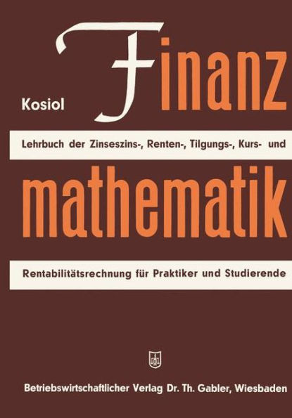 Finanzmathematik: Zinseszinz-, Renten-, Tilgungs-, Kurs- und Rentabilitätsrechnung. Lehrbuch für Praktiker und Studierende