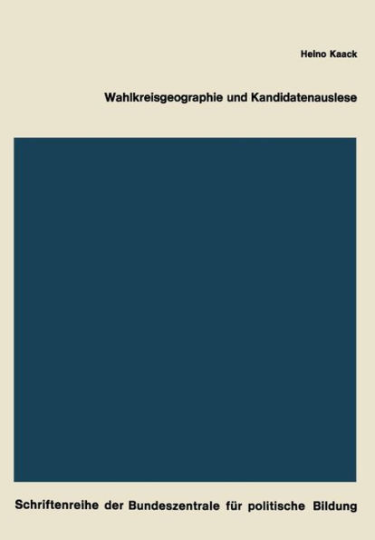 Wahlkreisgeographie und Kandidatenauslese: Regionale Stimmenverteilung, Chancen der Kandidaten und Ausleseverfahren, dargestellt am Beispiel der Bundestagswahl 1965