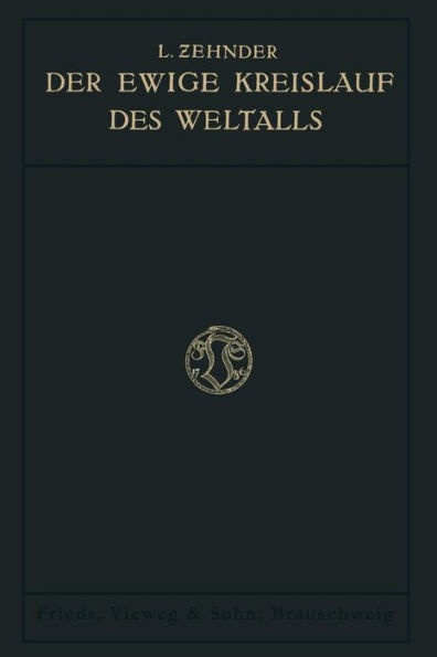 Der Ewige Kreislauf des Weltalls: Nach Vorlesungen über physikalische Weltanschauungen an der K. Technischen Hochschule Berlin