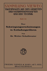 Title: Über Schwingungserscheinungen in Entladungsröhren, Author: Walter Schallreuter