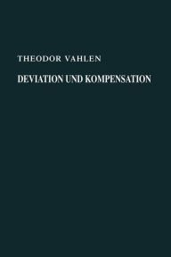 Title: Deviation und Kompensation: Neue Grundlegung der Theorie Neue Anwendung auf der Praxis, Author: Theodor Vahlen