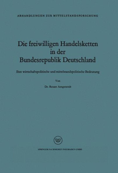 Die freiwilligen Handelsketten in der Bundesrepublik Deutschland: Ihre wirtschaftspolitische und mittelstandspolitische Bedeutung