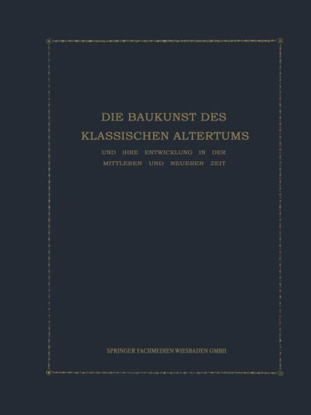 Die Baukunst des Klassischen Altertums und ihre Entwicklung in der mittleren und neueren Zeit: Konstruktions- und Formenlehre