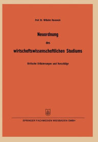 Title: Neuordnung des wirtschaftswissenschaftlichen Studiums: Kritische Erläuterungen und Vorschläge insbesondere zur betriebswirtschaftlichen Ausbildung gemäß den Koordinierungsrichtlinien der Kultusminister-Konferenz, Author: Wilhelm Hasenack