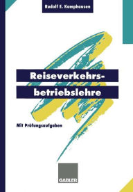 Title: Reiseverkehrsbetriebslehre: mit prüfungsrelevanten Fragen und Themen für den Fachaufsatz / Edition 2, Author: Rudolf E. Kamphausen Rudolf E. Kamphausen
