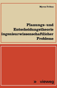 Title: Planungs- und Entscheidungstheorie ingenieurwissenschaftlicher Probleme, Author: Myron Tribus