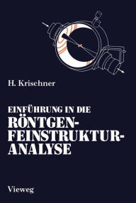Title: Einführung in die Röntgenfeinstrukturanalyse: Lehrbuch für Physiker, Chemiker, Physikochemiker, Metallurgen, Kristallographen und Mineralogen im 2. Studienabschnitt, Author: Harald Krischner