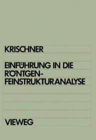 Title: Einführung in die Röntgenfeinstrukturanalyse: Lehrbuch für Physiker, Chemiker, Physikochemiker, Metallurgen, Kristallographen und Mineralogen im 2. Studienabschnitt, Author: Harald Krischner