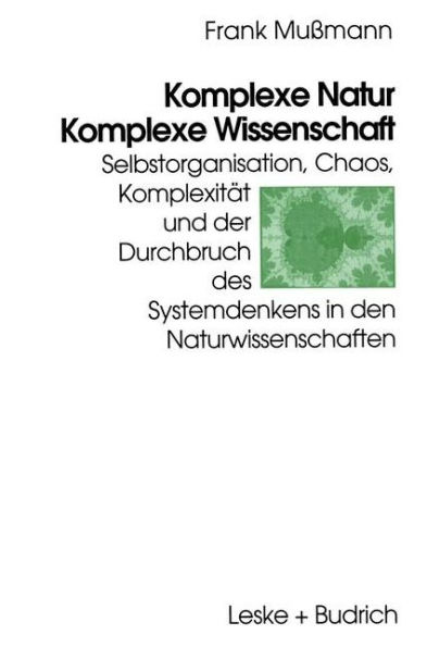 Komplexe Natur - Komplexe Wissenschaft: Selbstorganisation, Chaos, Komplexität und der Durchbruch des Systemdenkens in den Naturwissenschaften