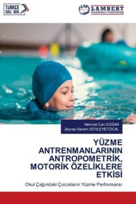 Title: Yï¿½zme Antrenmanlarinin Antropometrİk, Motorİk ï¿½zelİklere Etkİsİ, Author: Mehmet Can DoĞan