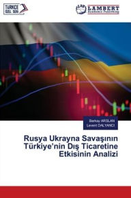 Title: Rusya Ukrayna Savaşının Tï¿½rkiye'nin Dış Ticaretine Etkisinin Analizi, Author: Berkay Arslan