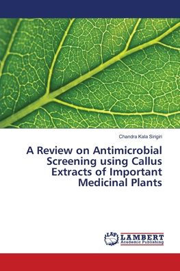 A Review on Antimicrobial Screening using Callus Extracts of Important Medicinal Plants