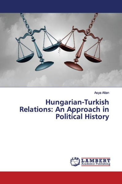 Hungarian-Turkish Relations: An Approach in Political History