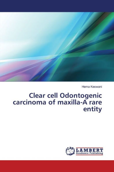 Clear cell Odontogenic carcinoma of maxilla-A rare entity